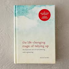 The life-changing magic of tidying up. The Japanese art of decluttering and organizing. Marie Kondo