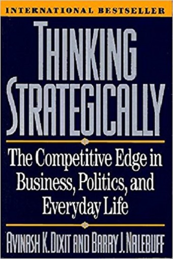Think Strategically, The competitive edge in Business, Politics and Everyday Life. Avinash Dixit and Barry Nalebuff