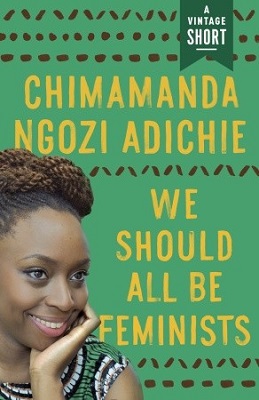 We should all be feminists. Chimamanda Ngozi Adichie