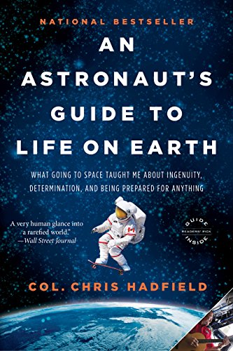An Astronaut’s Guide to Life on Earth. Chris Hadfield