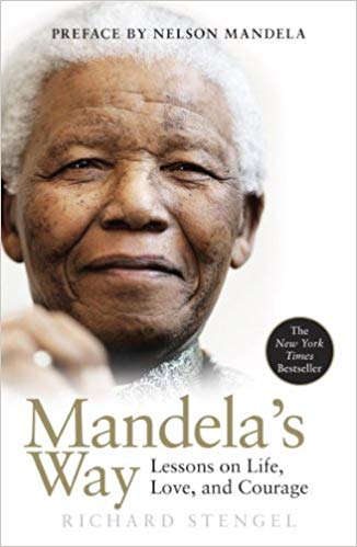Mandela’s Way. Fifteen Lessons on Life, Love and Courage. Richard Stengel