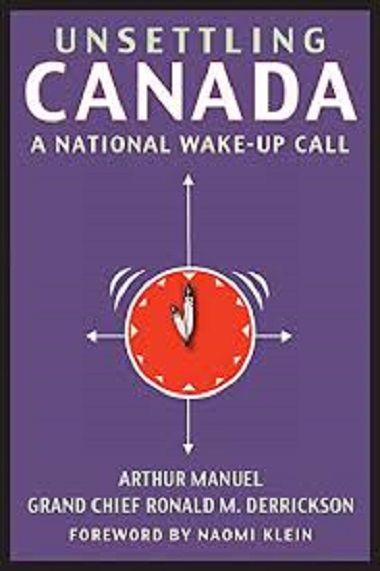 Unsettling Canada. A National Wake-up Call. Arthur Manuel
