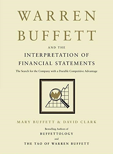 Warren Buffet and the Interpretation of Financial Statements. Mary Buffett & David Clark