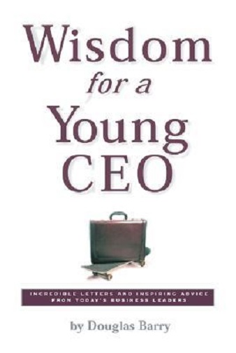 Wisdom for a young CEO. Douglas Barry
