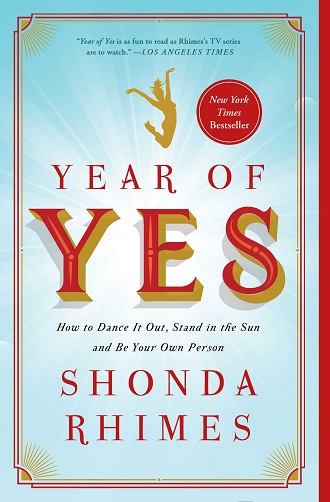 Year of Yes. How to dance it out, Stand in the Sun and Be your own Person. Shonda Rhimes
