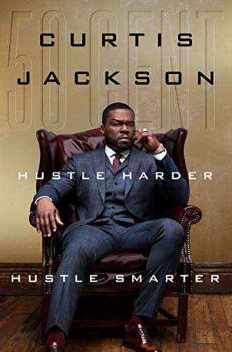 Hustle Harder, Hustle Smarter. Curtis “50 Cents” Jackson
