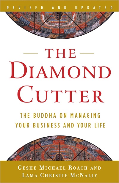 The Diamond Cutter. The Buddha on managing your Business and your Life. Geshe Michael Roach and Lama Christie McNally