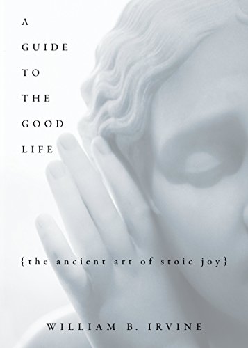 A Guide To The Good Life. William B. Irvine