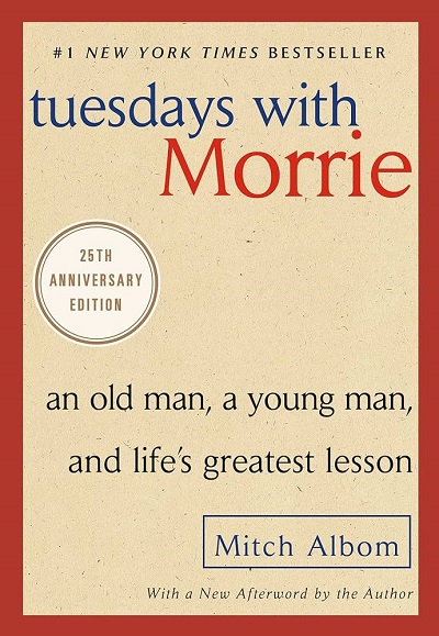 Tuesdays with Morrie. An old man, a young man, and life’s greatest lessons. Mitch Albom