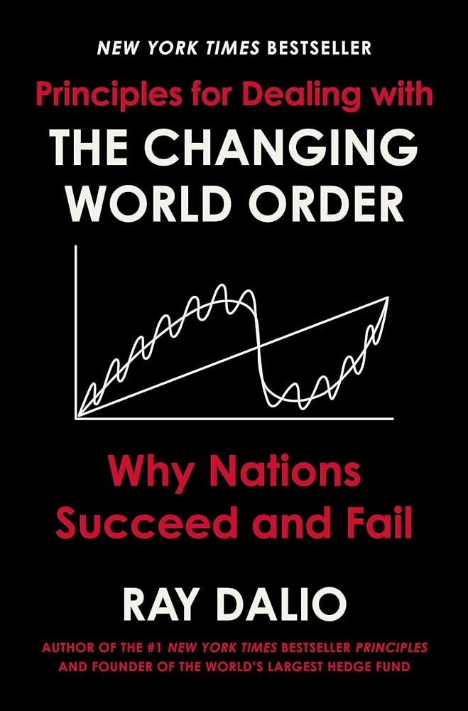Principles for Dealing with the Changing World Order. Ray Dalio